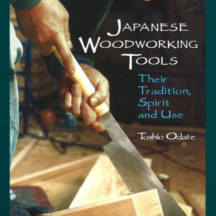 Japanese Woodworking Tools: Their Tradition, Spirit & Use