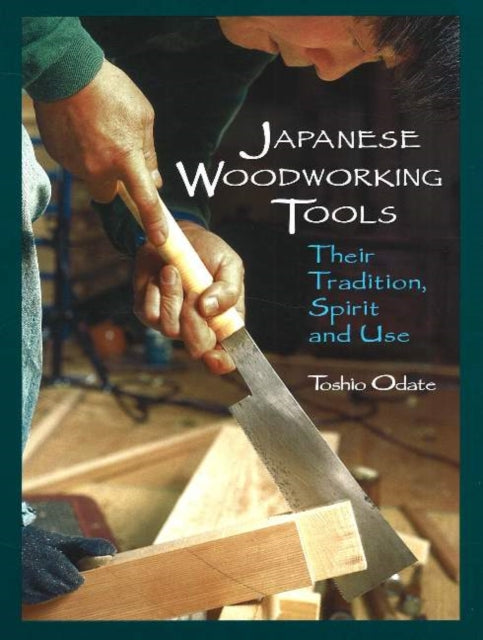 Japanese Woodworking Tools: Their Tradition, Spirit & Use