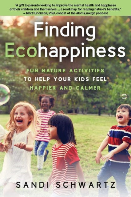 Finding Ecohappiness: Fun Nature Activities to Help Your Kids Feel Happier and Calmer