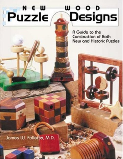 New Wood Puzzle Designs: A Guide to the Construction of Both New & Historic Puzzles