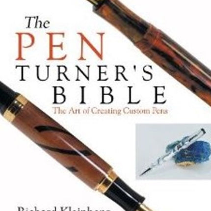 Pen Turner's Bible: The Art of Creating Custom Pens