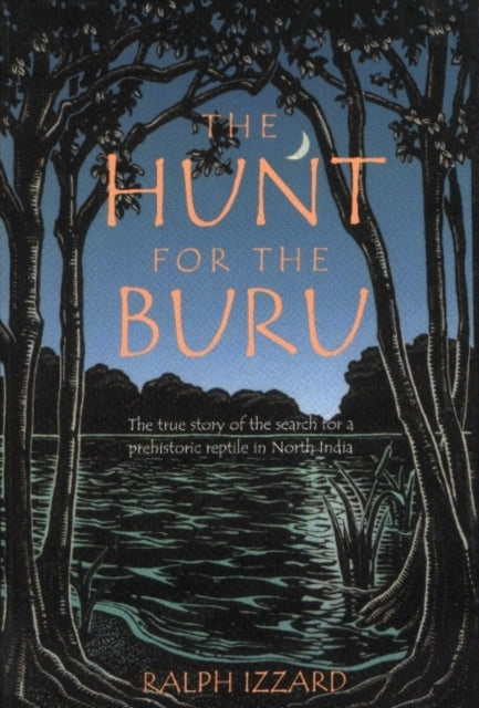 Hunt for the Buru: The True Story of the Search for a Prehistroic Reptile in North India