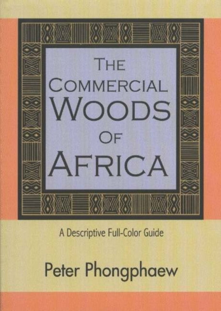 Commercial Woods of Africa: A Descriptive Full-Color Guide