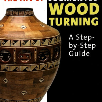 Art of Segmented Wood Turning: A Step-by-Step Guide