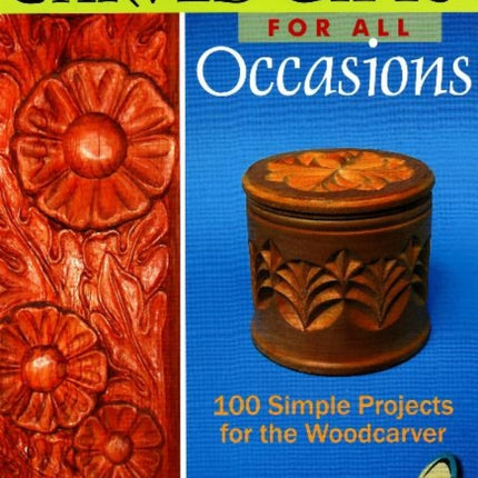 Carved Gifts For All Occasions: 100 Simple Projects for the Woodcarver