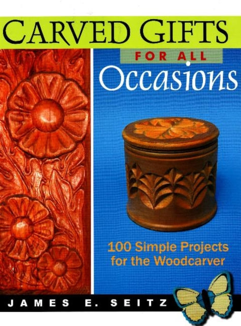 Carved Gifts For All Occasions: 100 Simple Projects for the Woodcarver