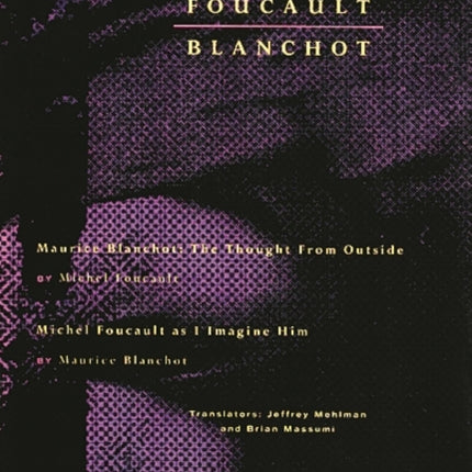 Foucault / Blanchot: Maurice Blanchot: The Thought from Outside and Michel Foucault as I Imagine Him