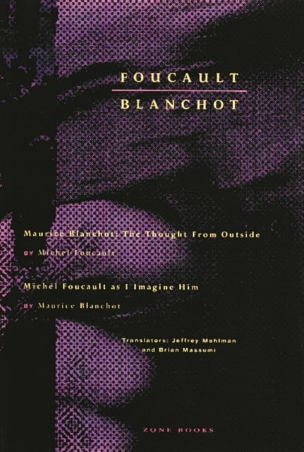 Foucault / Blanchot: Maurice Blanchot: The Thought from Outside and Michel Foucault as I Imagine Him