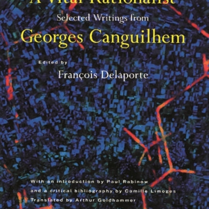 A Vital Rationalist: Selected Writings from Georges Canguilhem