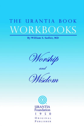 The Urantia Book Workbooks Volume 8  Worship and Wisdom