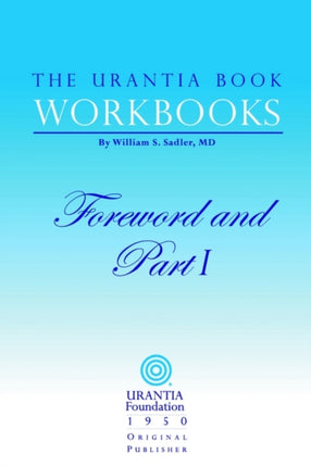 The Urantia Book Workbooks Volume I  Foreword and Part I 1