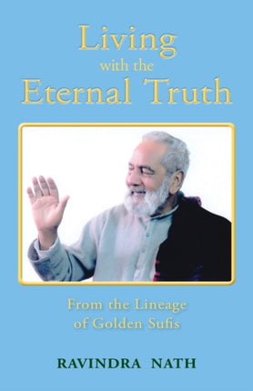 Living With the Eternal Truth From the Lineage of Golden Sufis
