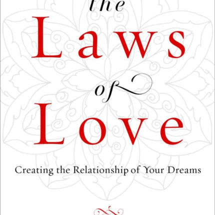 Laws of Love: Creating the Relationship of Your Dreams