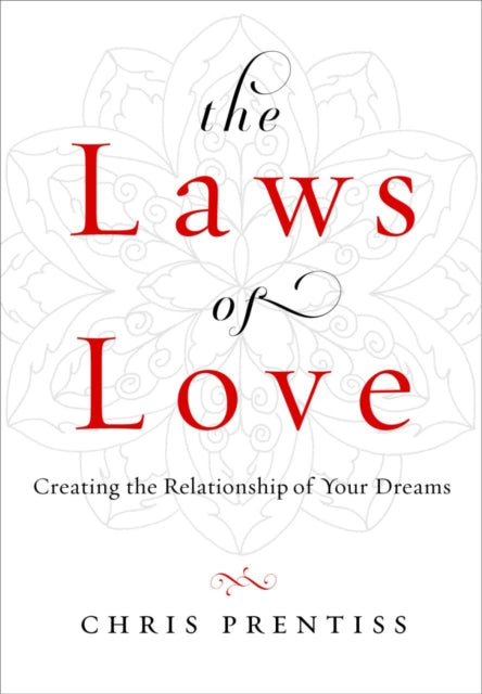 Laws of Love: Creating the Relationship of Your Dreams