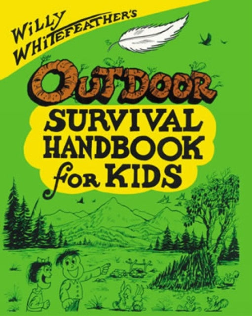 Willy Whitefeathers Outdoor Survival Handbook for