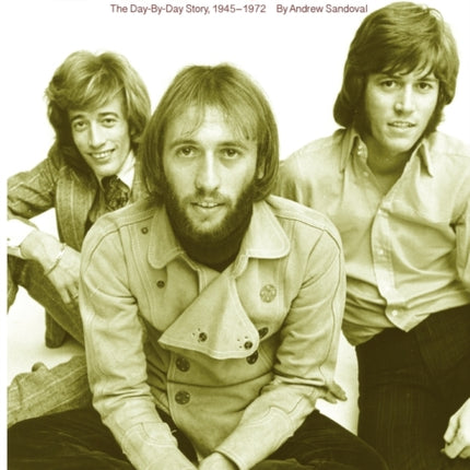 Bee Gees The DayByDay Story 19451972