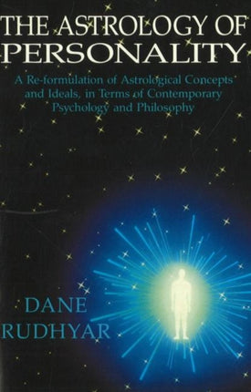 Astrology of Personality: A Re-formulation of Astrological Concepts & Ideals, in Terms of Contemporary Psychology & Philosophy