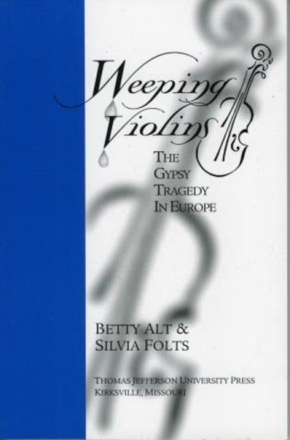 Weeping Violins: The Gypsy Tragedy in Europe