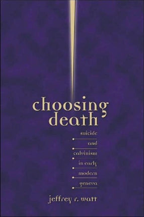 Choosing Death Suicide and Calvinism in Early