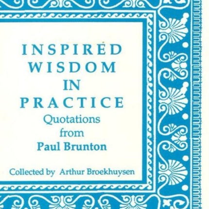 Inspired Wisdom in Practice: Quotations from Paul Brunton