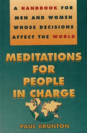 Meditations for People in Charge: A Handbook for Men & Women Whose Decisions Affect the World