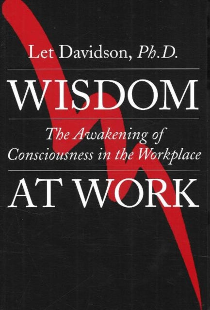 Wisdom at Work: The Awakening of Consciousness in the Workplace