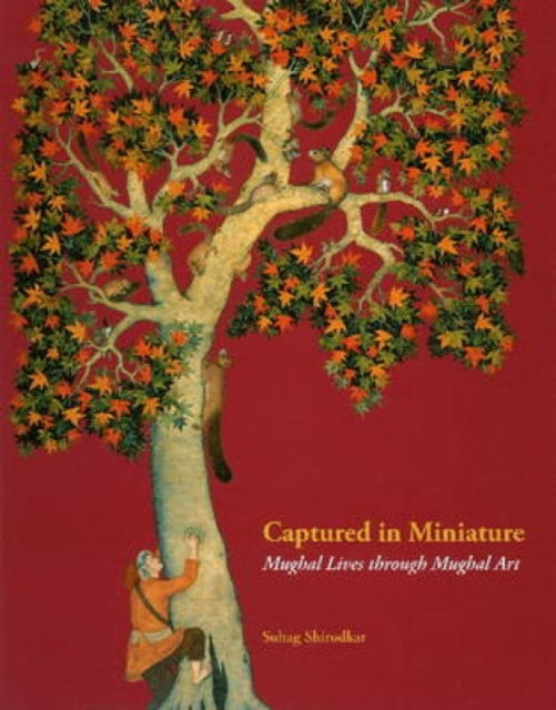 Captured in Miniature: Mughal Lives Through Mughal Art