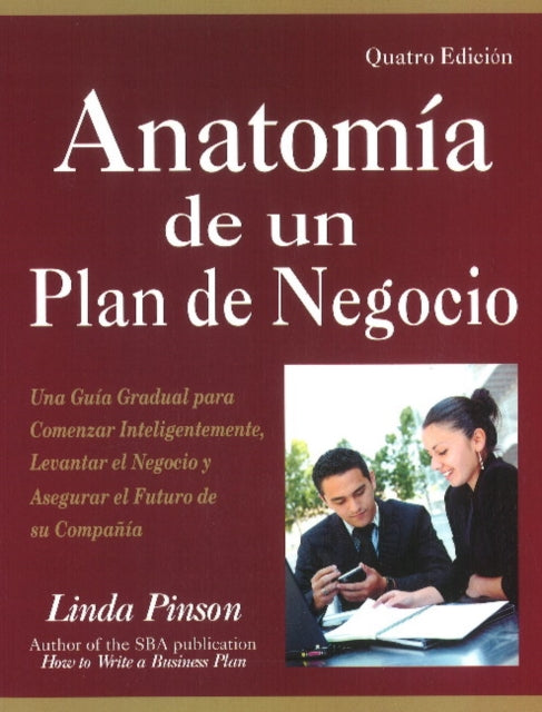 Anatomía de un Plan de Negocio: Una Guía Gradual para Comenzar Inteligentemente, Levantar el Negocio y Asegurar el Futuro de su Companía