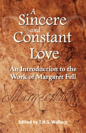 A Sincere and Constant Love An Introduction to the Work of Margaret Fell