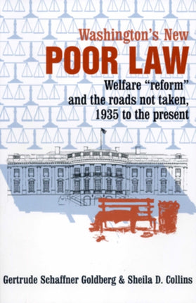 Washington's New Poor Law: Welfare "Reform" and the Roads Not Taken, 1935 to the Present