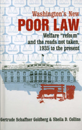 Washington's New Poor Law: Welfare "Reform" and the Roads Not Taken, 1935 to the Present