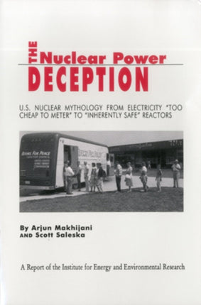 The Nuclear Power Deception: U.S. Nuclear Mythology from Electricity "Too Cheap to Meter" to "Inherently Safe" Reactors