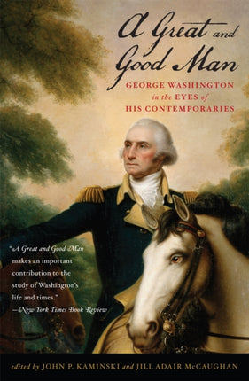 A Great and Good Man: George Washington in the Eyes of His Contemporaries