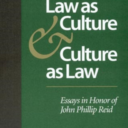 Law as Culture and Culture as Law: Essays in Honor of John Phillip Reid