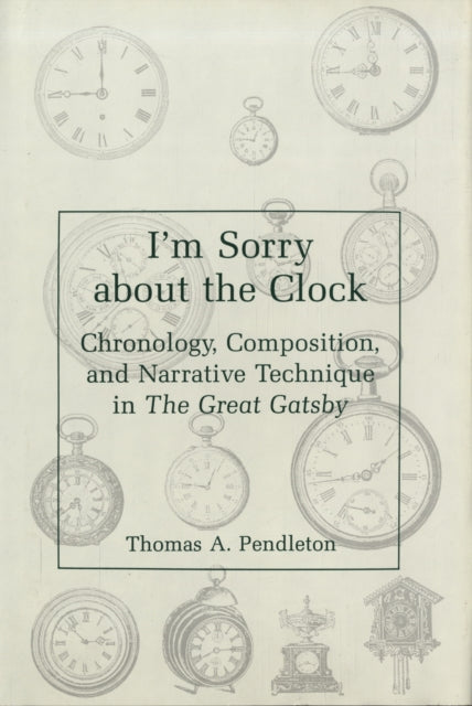 I'm Sorry About the Clock: Chronology, Composition, and Narrative Technique in the Great Gatsby