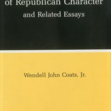 A Theory of Republican Character and Related Essays