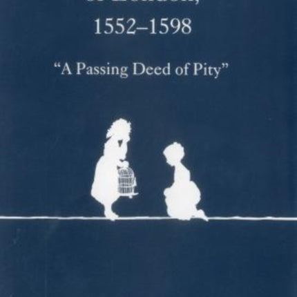 Christ's Hospital of London, 1552-1598: "A Passing Deed of Pity"