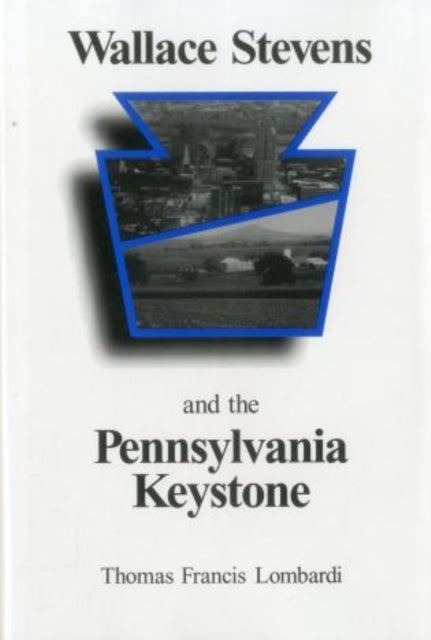 Wallace Stevens and the Pennsylvania Keystone: The Influence of Origins on His Life and Poetry