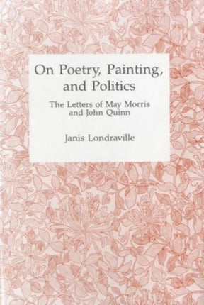 On Poetry, Painting, and Politics: The Letters of May Morris and John Quinn