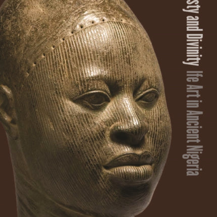 Dynasty and Divinity: Ife Art in Ancient Nigeria