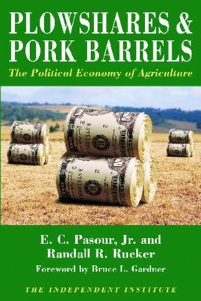 Plowshares & Pork Barrels: The Political Economy of Agriculture