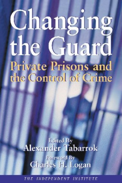 Changing the Guard: Private Prisons and the Control of Crime