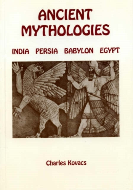 Ancient Mythologies: India, Persia, Babylon, Egypt