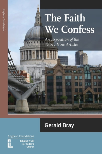The Faith We Confess An Exposition of the ThirtyNine Articles