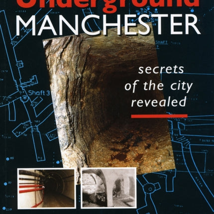 Underground Manchester: Secrets of the City Revealed