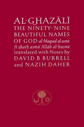 Al-Ghazali on the Ninety-nine Beautiful Names of God: Al-Maqsad al-Asna fi Sharh Asma' Allah al-Husna