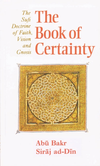 The Book of Certainty: The Sufi Doctrine of Faith, Vision and Gnosis