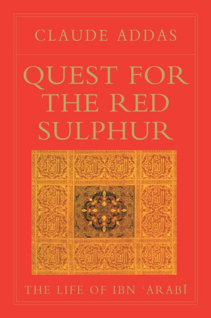 Quest for the Red Sulphur: The Life of Ibn 'Arabi