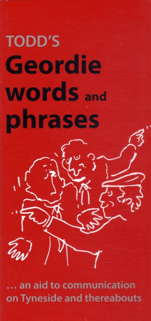 Todd's Geordie Words and Phrases: An Aid to Communication on Tyneside and Thereabouts