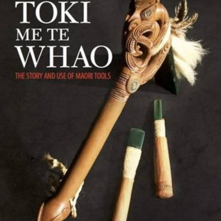 Te Toki Me Te Whao: the Story of Maori Carving Tools